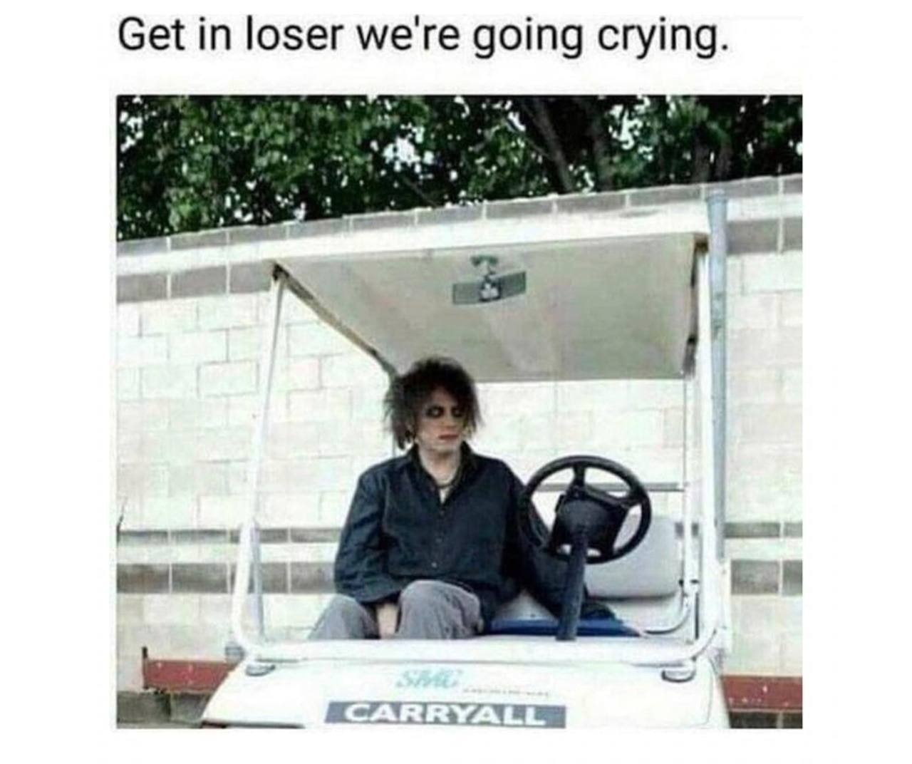 Get loser we're going crying. у