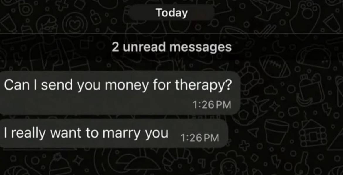 Today 2 unread messages Сап you money for therapy? геаПу want tomarry