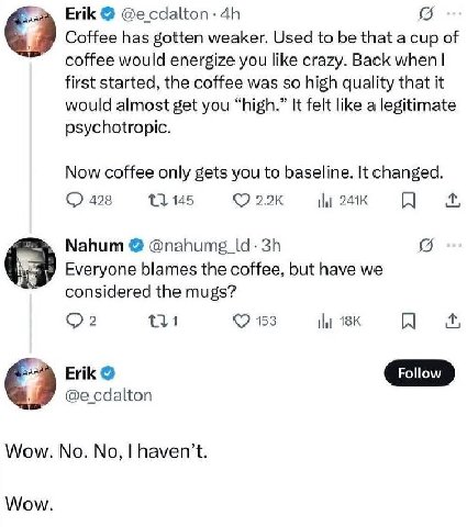 Erik сдаКоп Coffee has gotten weaker. Used to be that a cup of coffee would energize you like crazy. Back when first started, the coffee was so high quality that it would almost get you “high.” It fel