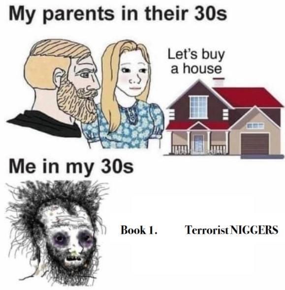 parents in their Let’s buy a house ($1 Book 1. Terrorist NIGGERS