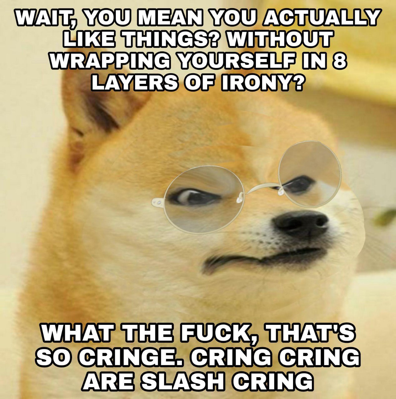 ACTUALLY PIKE WITHOUT LAYERS OF IRONY? WHAT THE FUCK, THAT'S SO CRINGE. CRING CRIN ARE SLASH CRING