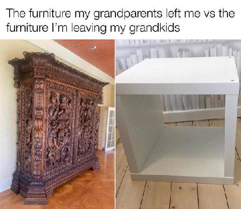 The furniture my grandparents left me the furniture leaving my grandkids i у