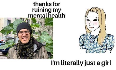 thanks for ruining my mentalhealth A literally just a girl