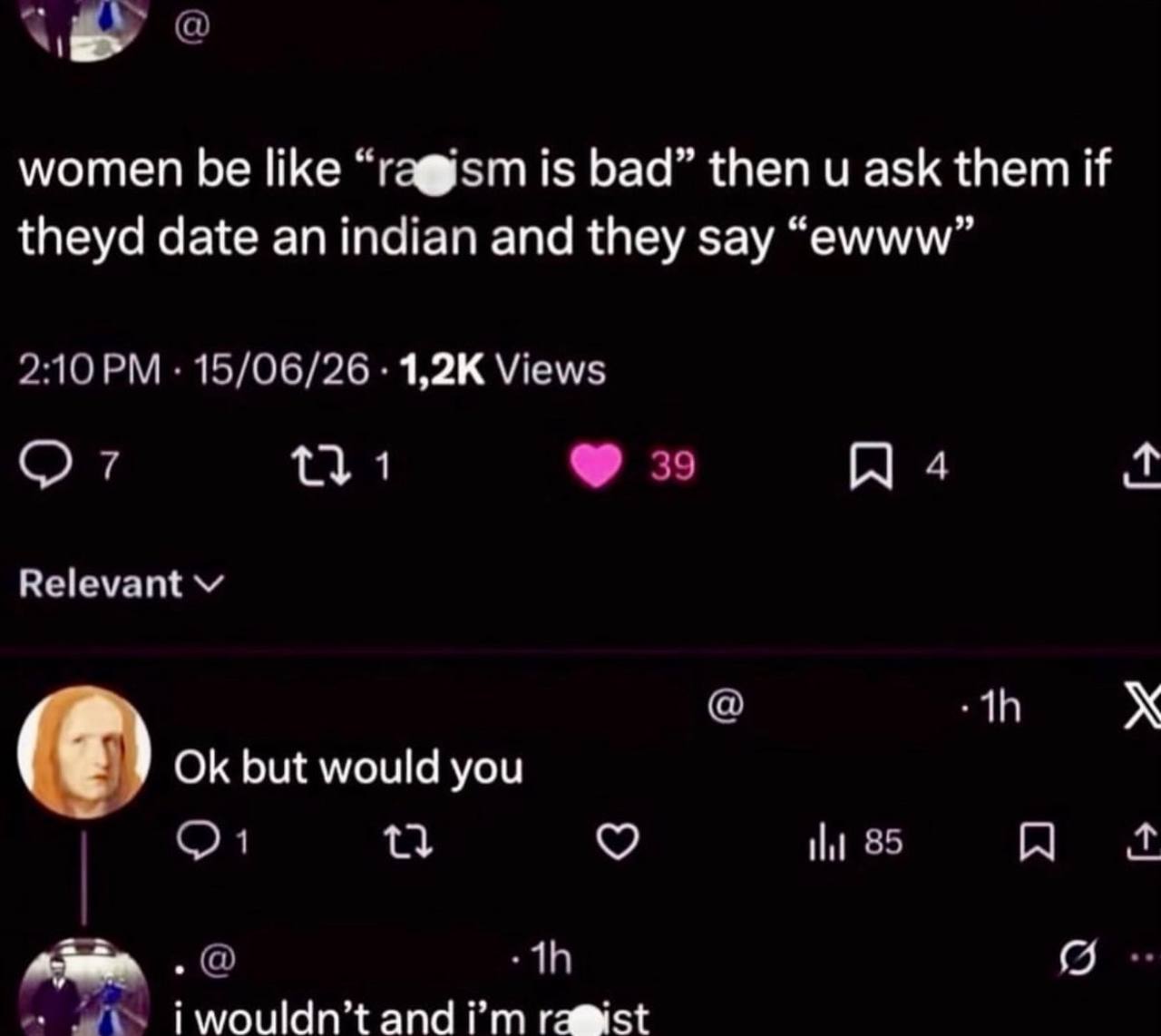 women be like “гафузт is bad” then и ask them if theyd date an indian and they say “ewww” 15/06/26 Views 1 Relevant but would you 55 я iwouldn’t and