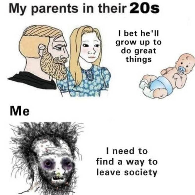 parents 20$ bet he'll grow up to great things #4 Me 1 need to find a way to leave society