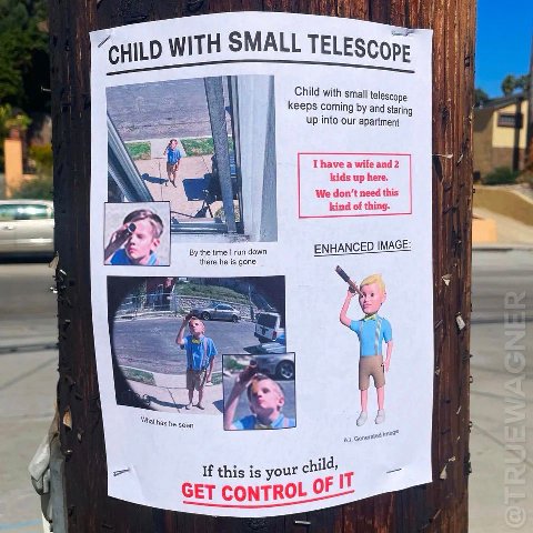 WITH SMALL Child with small telescope keeps coming and Staring up into our apartment Thave а wife 2 kids up here. We don’t need this kind of thing. ENHANCED IMAGE: the time there he is gone down one W