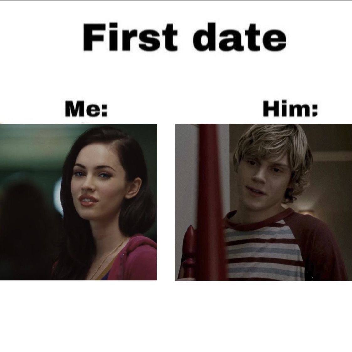 First date Me: Him: