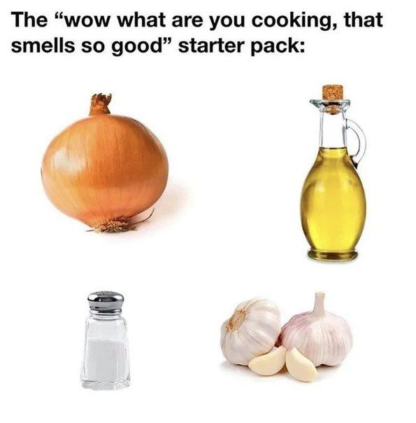 The “wow what are you cooking, that smells so good” starter pack: