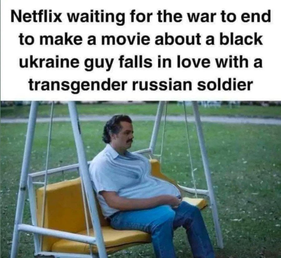 Netflix waiting for the war to end to make a movie about a black ukraine guy falls in love with a transgender russian soldier