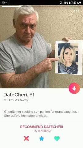86% 7:29 3 4 у DateCheri, 31 3 miles away Grandfather seeking companion for granddaughter. She suffers from poor choices. RECOMMEND DATECHERI TO A FRIEND
