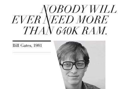 NOBODY WILL EVER NEED MORE THAN RAM.