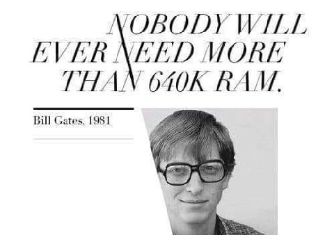 NOBODY WILL EVER NEED MORE THAN RAM.