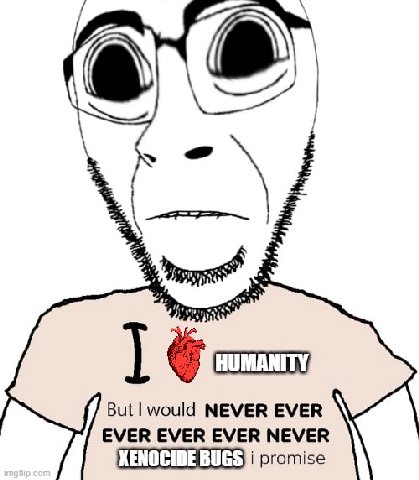HUMANITY, But would NEVER EVER EVER EVER EVER NEVER promise