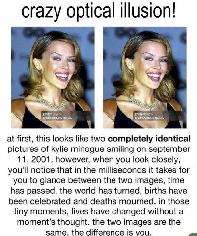 crazy optical illusion! a at first, this looks like two completely identical pictures of kylie minogue smiling on september 11, 2001. however, when you look closely, you’ll notice that in the millisec
