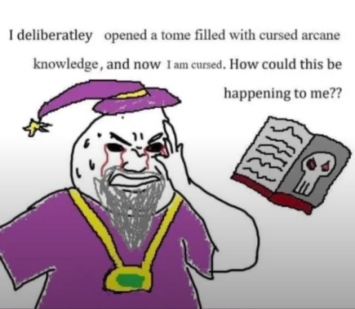 deliberatley opened а tome filled with cursed arcane knowledge, and now I cursed. How could this be happening to me??