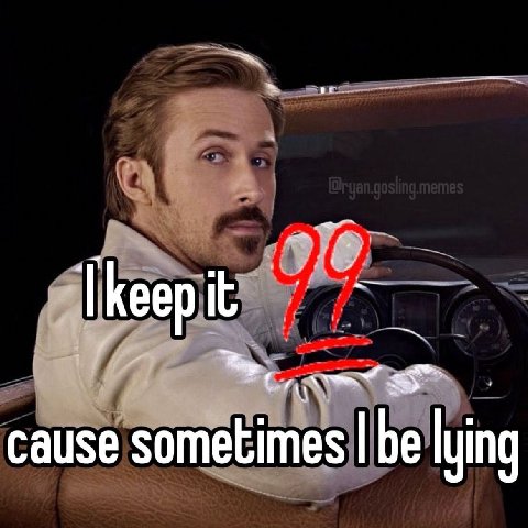 cause sometimes be lying