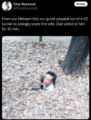 Clue Heywood @ClueHe ood From our Vietnam trip: our guide popped out of a tunnel to jokingly scare the vets. Dad yelled at him min. 4
