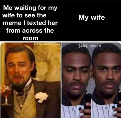 Me waiting for my wife to see the My wife meme texted her from across the room TIMESQ МОМ