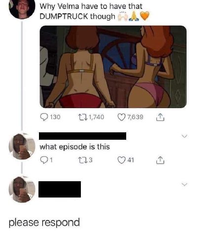 Why Velma have to have that DUMPTRUCK though 130 7,639 what episode 1$ this 21 please respond