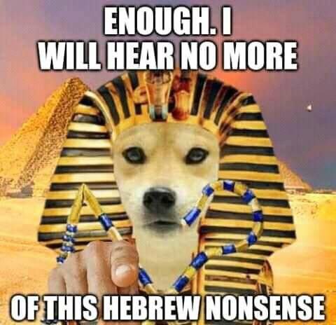 ENOUGH. WILL HEAR NO MORE HEBREW NONSENSE