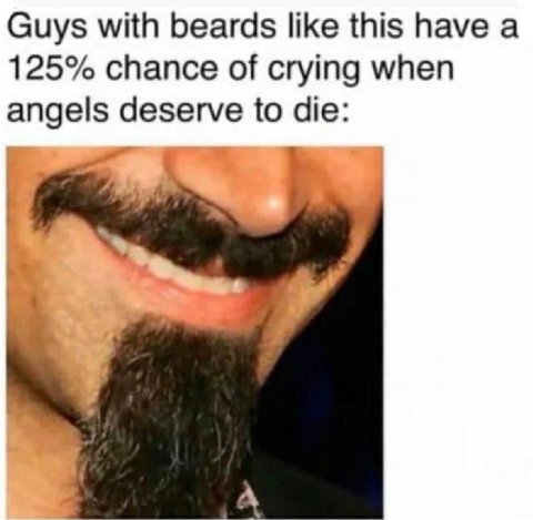 Guys with beards like this have a 125% chance of crying when angels deserve to die: А