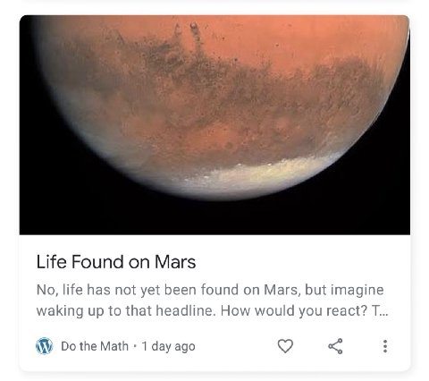 Life Found on Mars No, life has not yet been found on Mars, but imagine waking up to that headline. How would you react? $У the Math 1 day ago