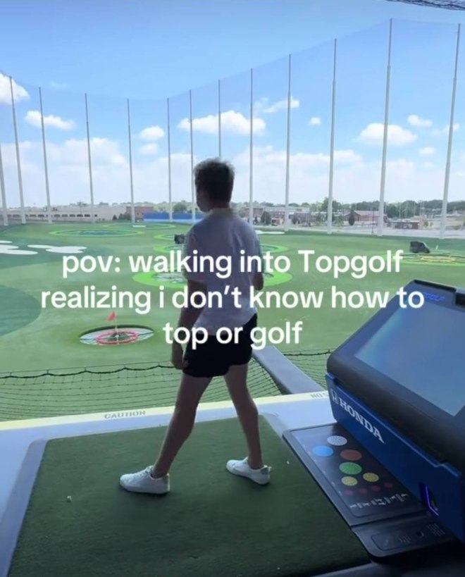 pov: walking into Topgolf realizing don’t know how to top or golf