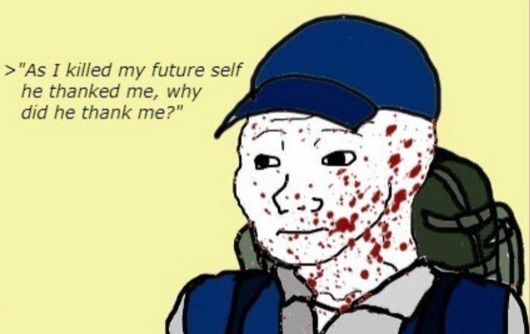 >"As I killed my future self he thanked me, why did he thank а