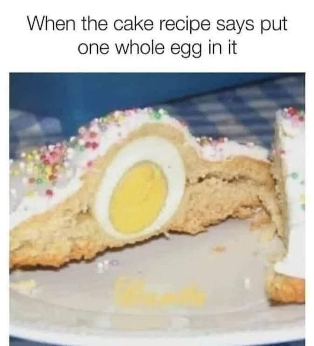 When the cake recipe says put one whole egg in it