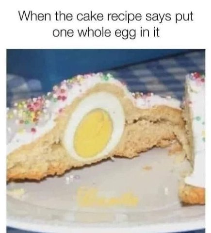 When the cake recipe says put one whole egg in it