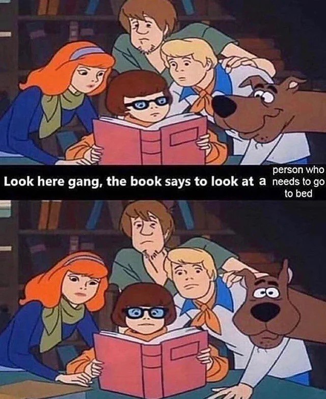 "person who Look here gang, the book says to look at а needs to to bed и