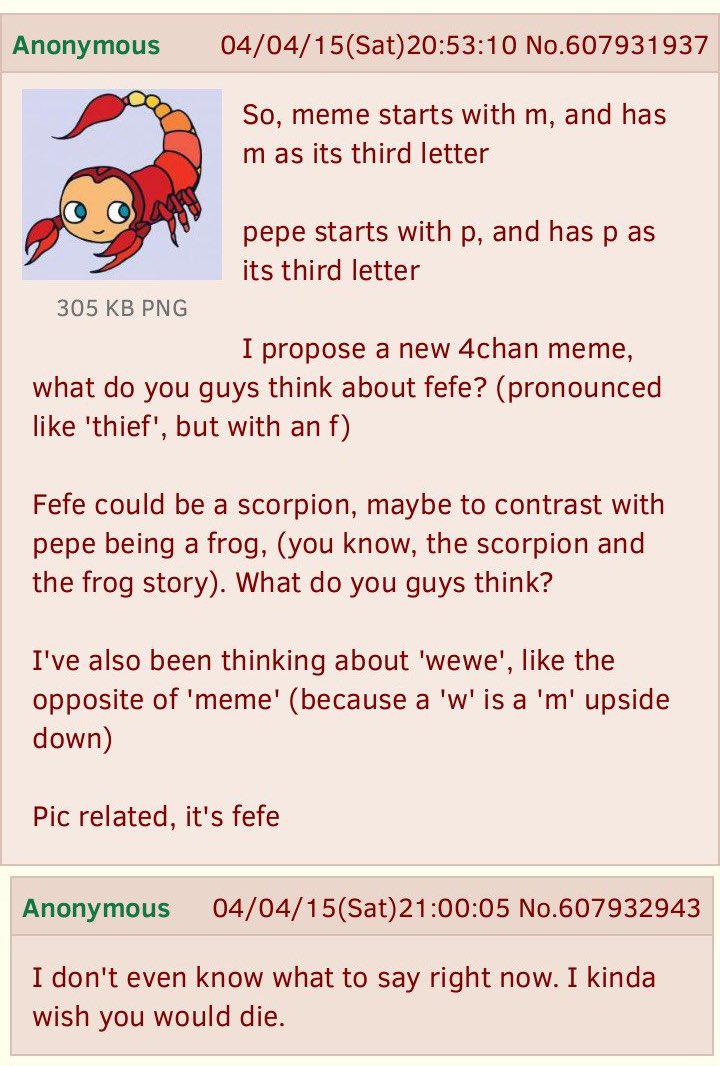 Anonymous 04/04/15(Sat)20:53:10 No.607931937 So, meme starts with and has таз its third letter pepe starts with and has as its third letter 305 PNG I propose a new 4chan meme, what you guys think abou
