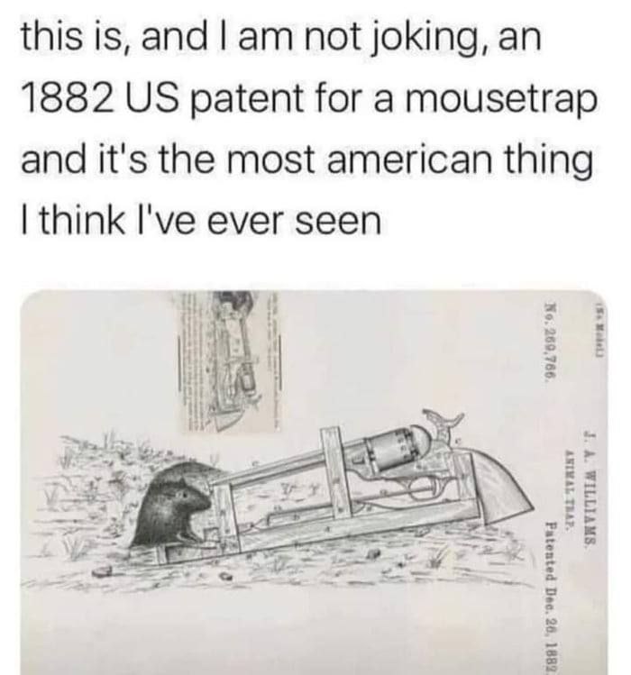 this is, and not joking, 1882 patent for a mousetrap and it's the most american thing think I've ever seen