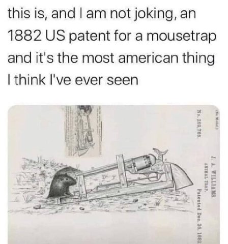 this is, and not joking, 1882 patent for a mousetrap and it's the most american thing think I've ever seen
