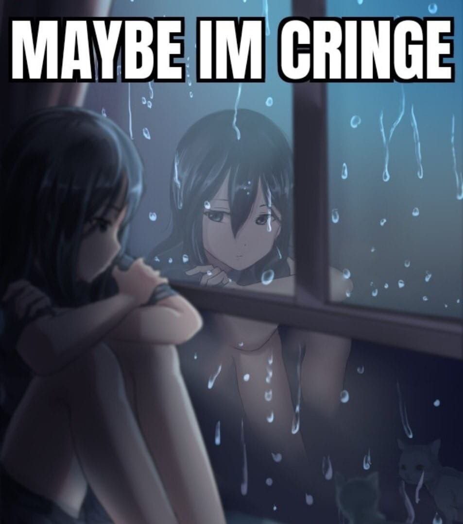 MAYBE CRINGE