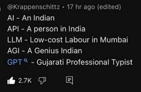 @Krappenschittz 17 ago (edited) An Indian A person in India LLM Low-cost Labour in Mumbai AGI A Genius Indian Gujarati Professional Typist