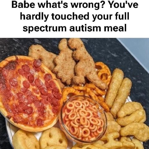 Babe what's wrong? You've hardly touched your full spectrum autism meal