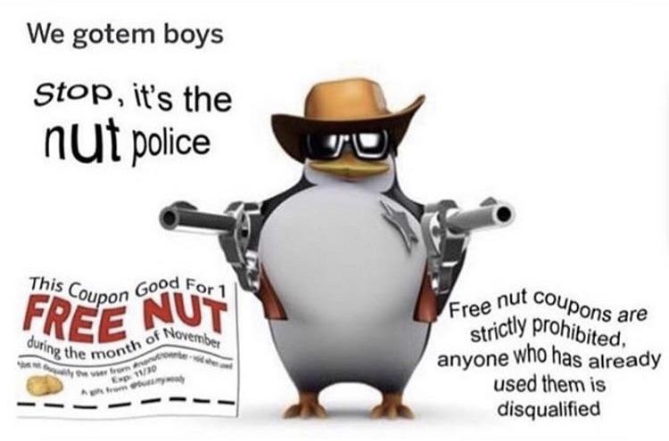 We gotem boys StOP, it’s the NUT police Coy on nut Ons are Prohj bited, the Ting the mon anyone has already used them is disqualified