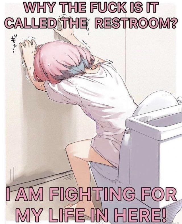 WHY THE FUCK IS IT CALLEDITHE RESTROOM? FAM FIGHT MY