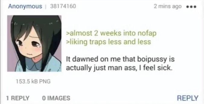 Anonymous eee К dawned on me that boipussy is actually just man ass, feel sick. 1 REPLY О IMAGES REPLY