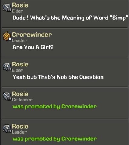 Rosie Elder Dude What's the Meaning of Word "Simp" Crorewinder Are You A Girl? Rosie Eider Yeah but That's Not the Question Rosie was promoted Crorewinder Rosie Leader was promoted Crorewinder