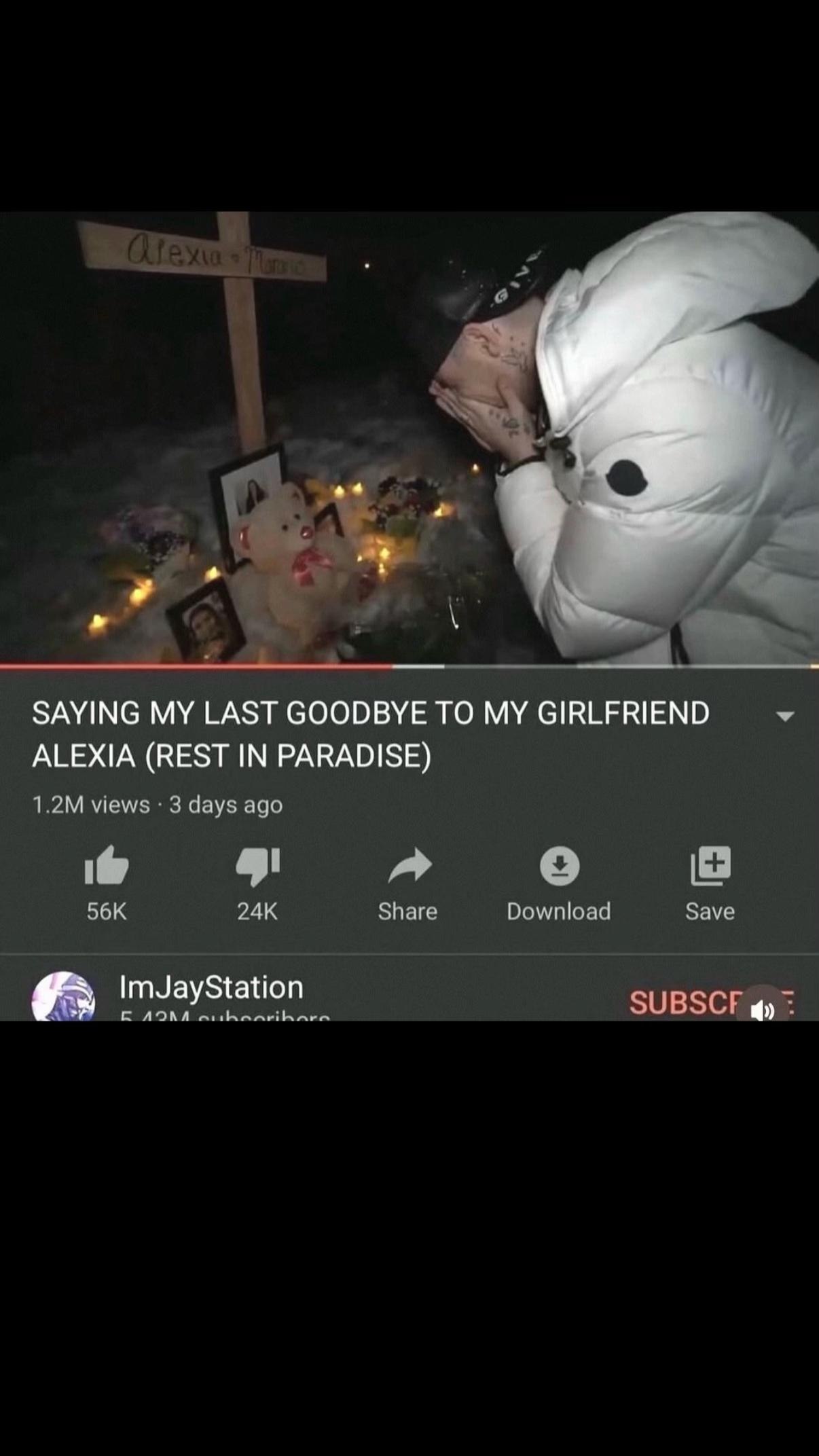 A 4 SAYING MY LAST GOODBYE TO MY GIRLFRIEND ALEXIA (REST IN PARADISE) views 3 days ago ite lad 56К 24К Share Download Save SUBSCF
