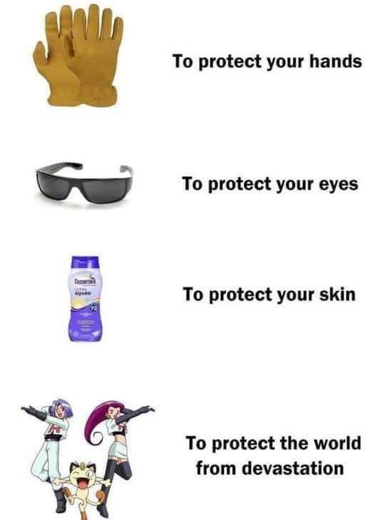 То protect your hands To protect your eyes To protect your skin To protect the world from devastation