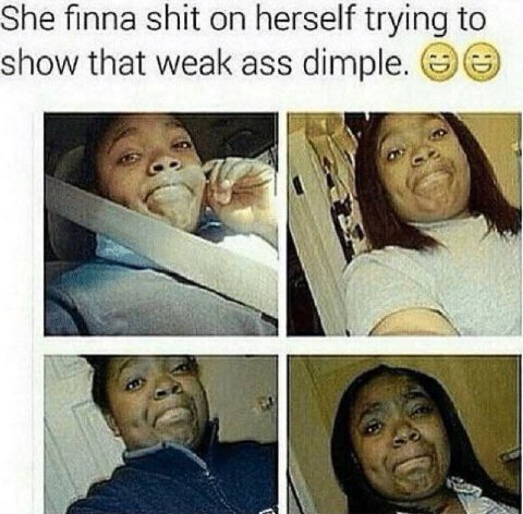 She finna shit on herself trying to show that weak ass dimple. у