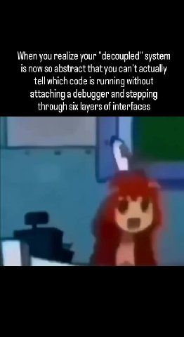 When you realize your "decoupled" system tell which code is running without attaching a debugger and stepping through six layers of interfaces