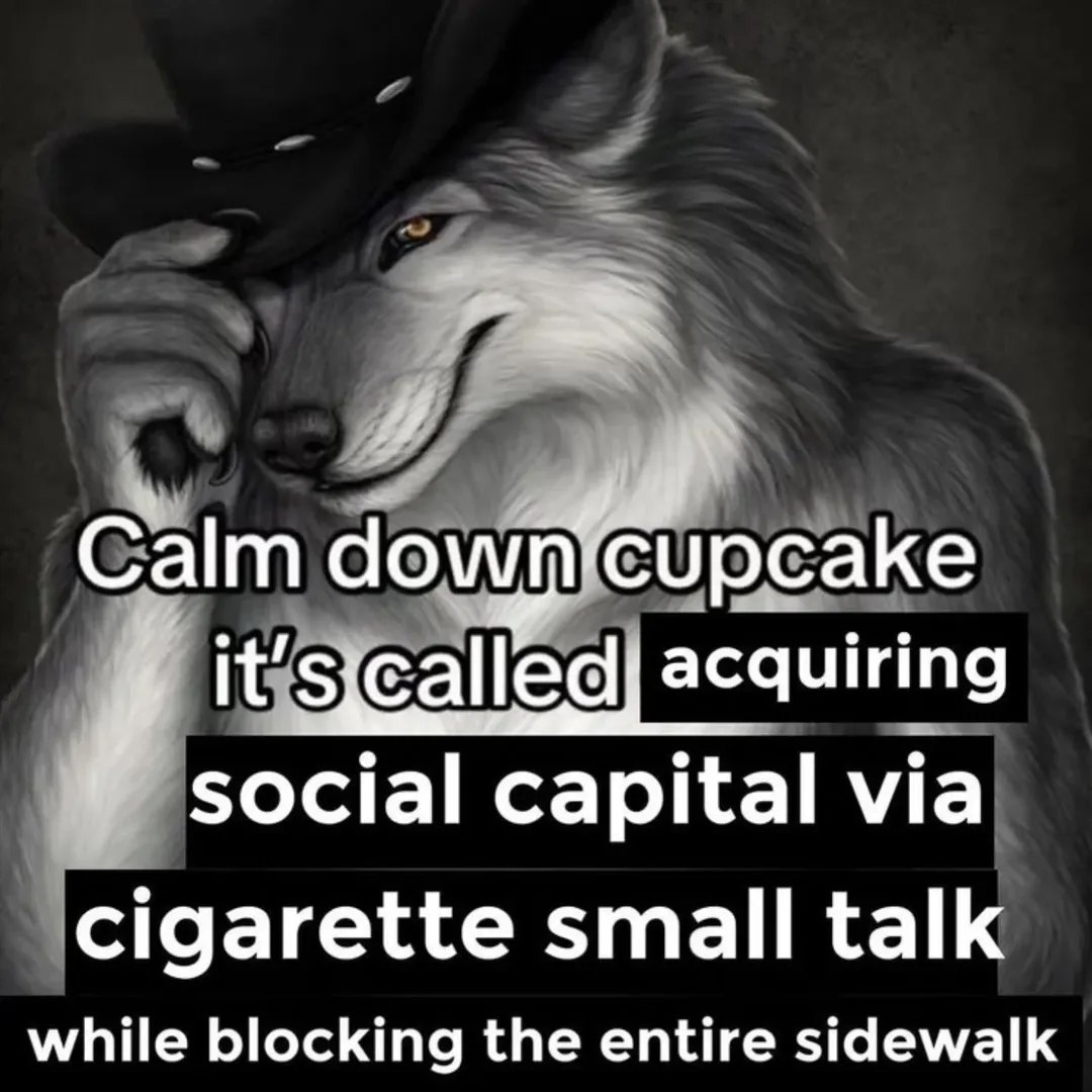 4 Calm dow it’ acquiring social capital via cigarette small talk while blocking the entire sidewalk