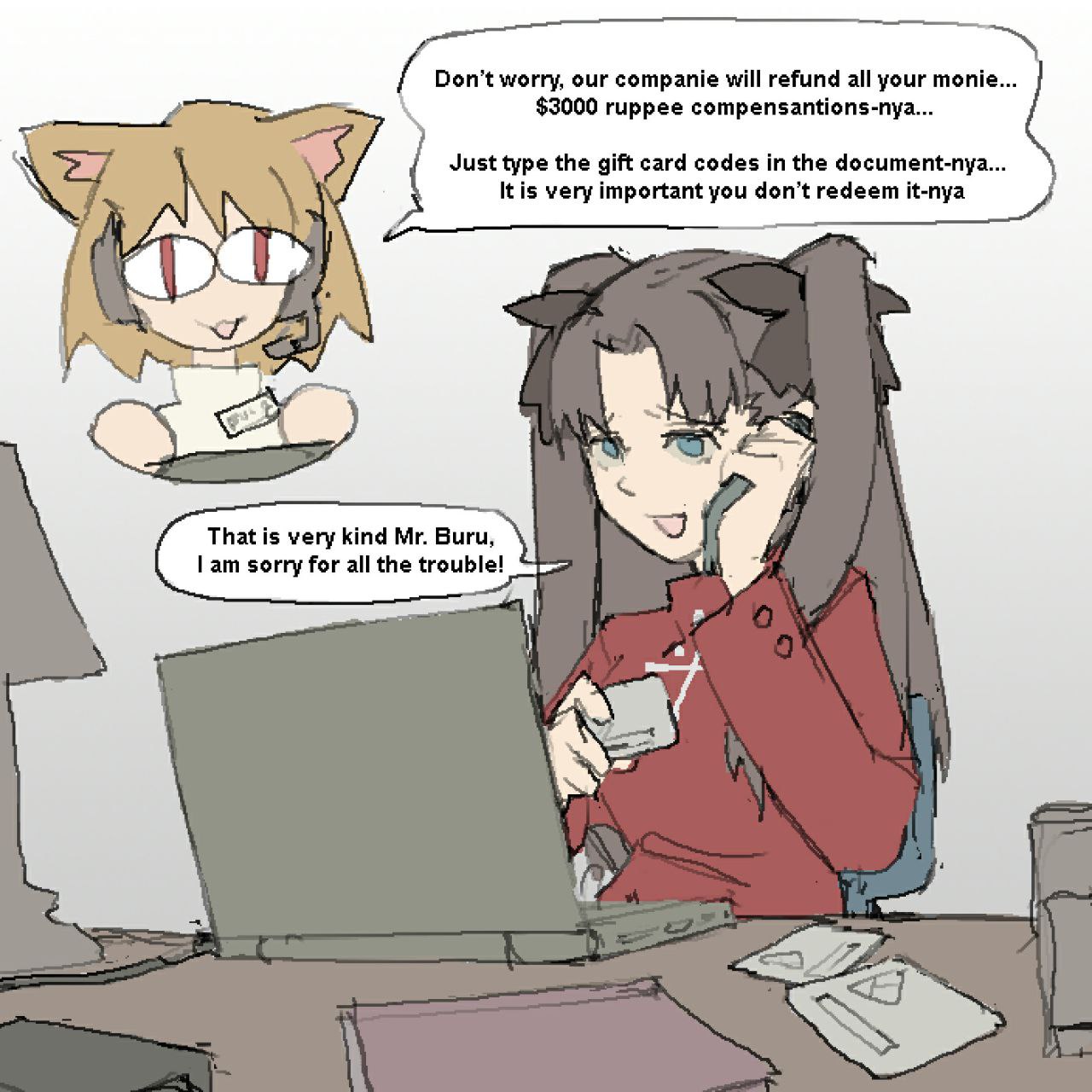Don’t worry, our companie will refund all your monie... $3000 ruppee compensantions-nya... 27 Just type the gift card codes in the document-nya... Itis very important you don’t redeem К-пуа А i That i