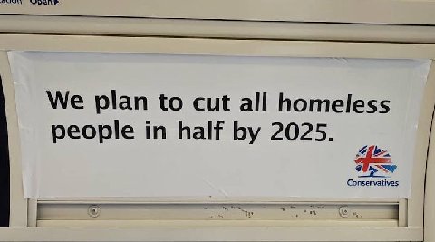 We plan to cut all homeless people in half 2025. Conservatives