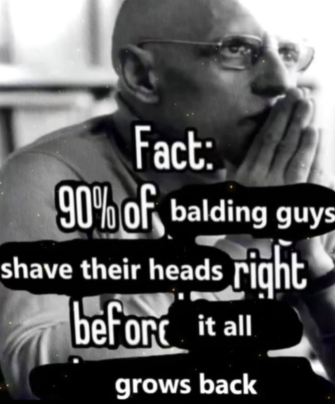 Fact: balding guys shave their heads grows