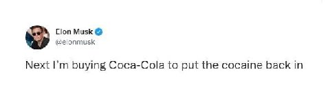 Elon Musk @elonmusk Next buying Coca-Cola to put the cocaine back